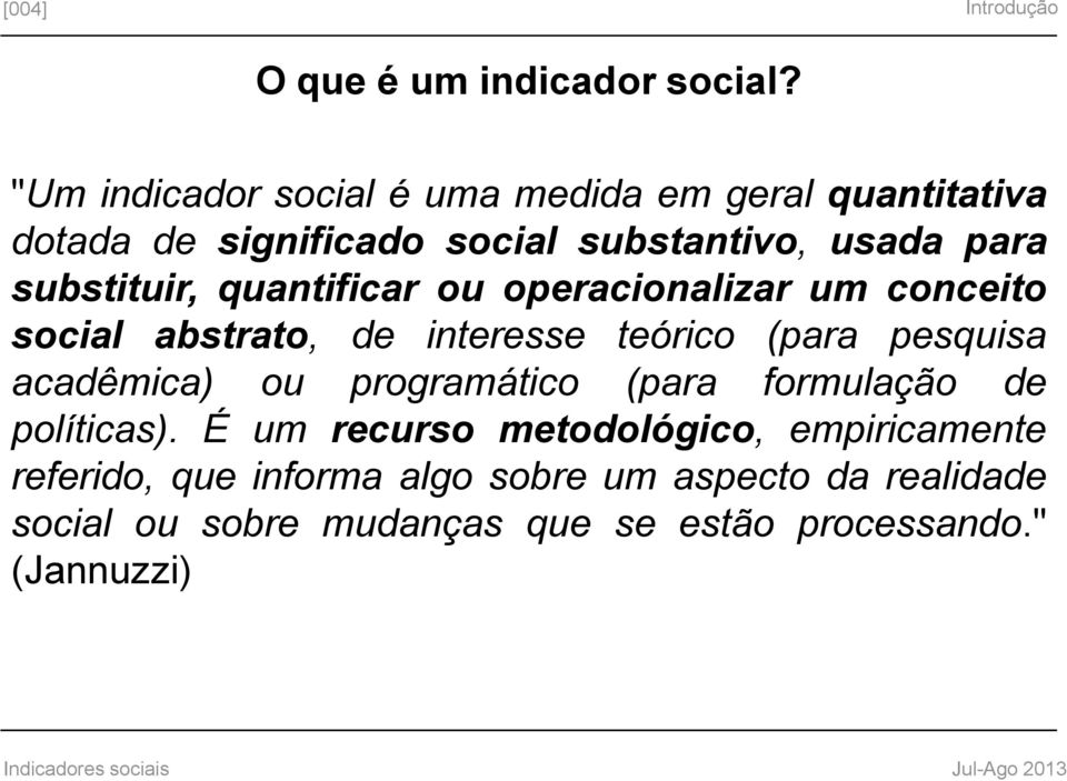 quantificar ou operacionalizar um conceito social abstrato, de interesse teórico (para pesquisa acadêmica) ou