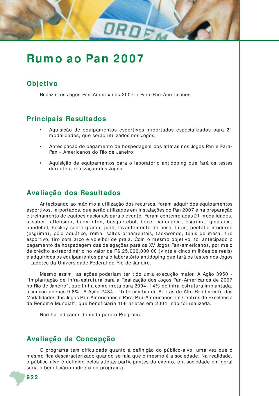 Pan e Para- Pan - Americanos do Rio de Janeiro; Aquisição de equipamentos para o laboratório antidoping que fará os testes durante a realização dos Jogos.