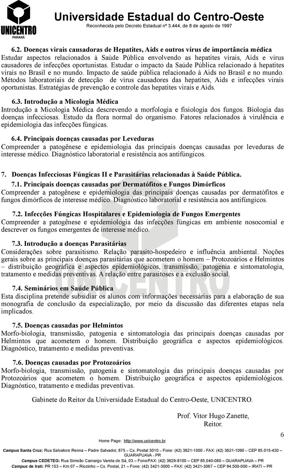 Métodos laboratoriais de detecção de vírus causadores das hepatites, Aids e infecções virais oportunistas. Estratégias de prevenção e controle das hepatites virais e Aids. 6.3.