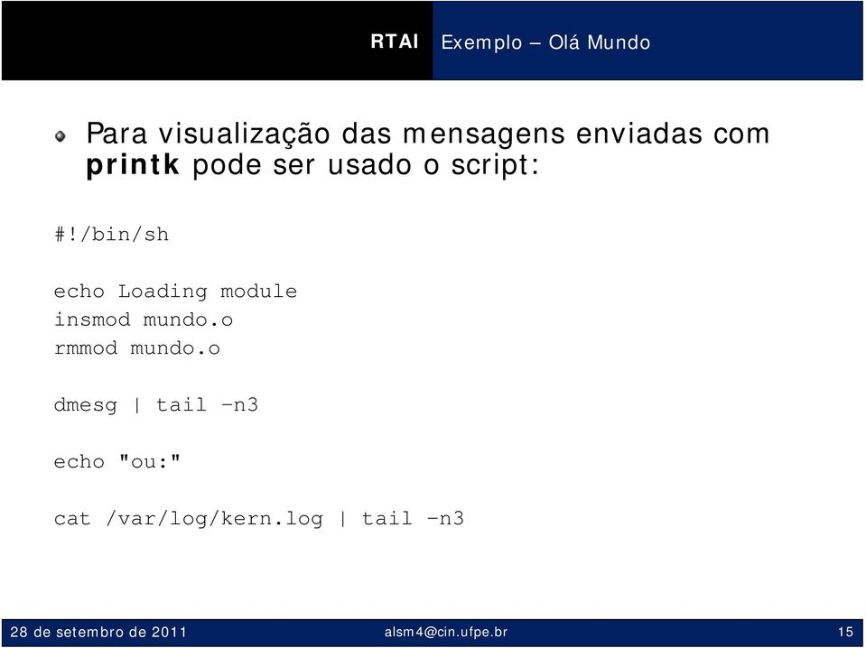 /bin/sh echo Loading module insmod mundo.o rmmod mundo.