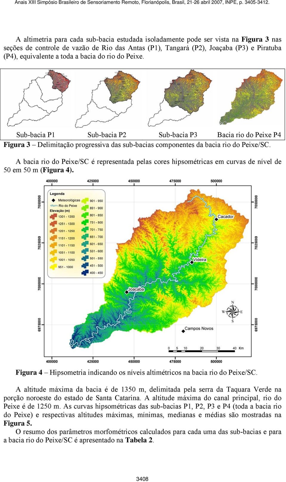 bacia rio do Peixe/SC é representada pelas cores hipsométricas em curvas de nível de 50 em 50 m (Figura 4). Figura 4 Hipsometria indicando os níveis altimétricos na bacia rio do Peixe/SC.