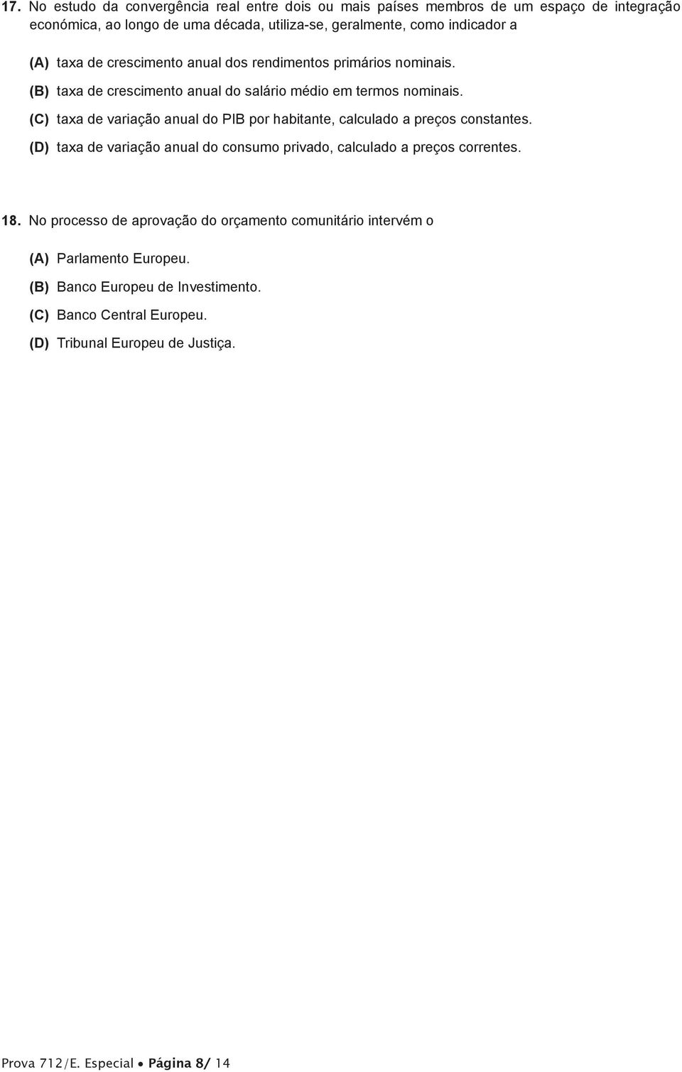 (C) taxa de variação anual do PIB por habitante, calculado a preços constantes. (D) taxa de variação anual do consumo privado, calculado a preços correntes. 18.