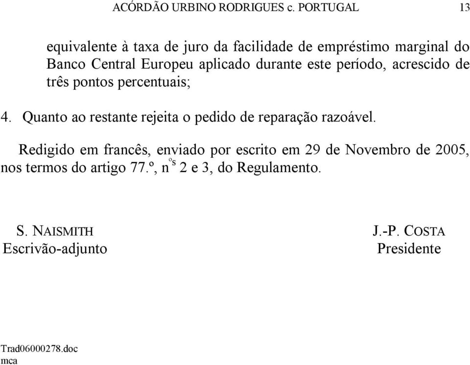 durante este período, acrescido de três pontos percentuais; 4.