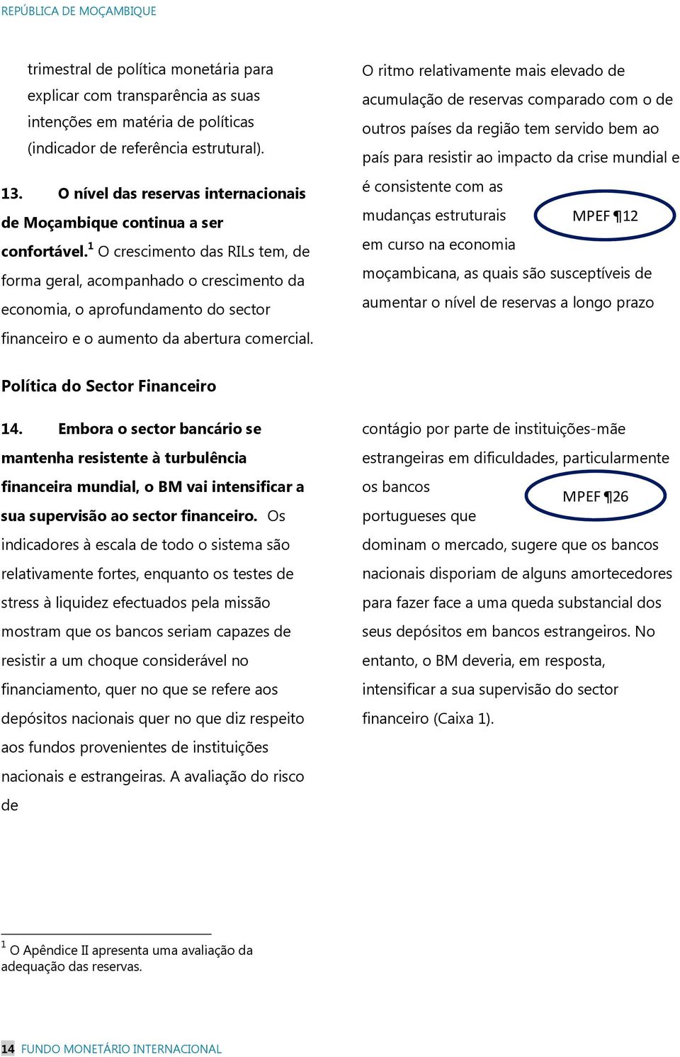 1 O crescimento das RILs tem, de forma geral, acompanhado o crescimento da economia, o aprofundamento do sector financeiro e o aumento da abertura comercial.