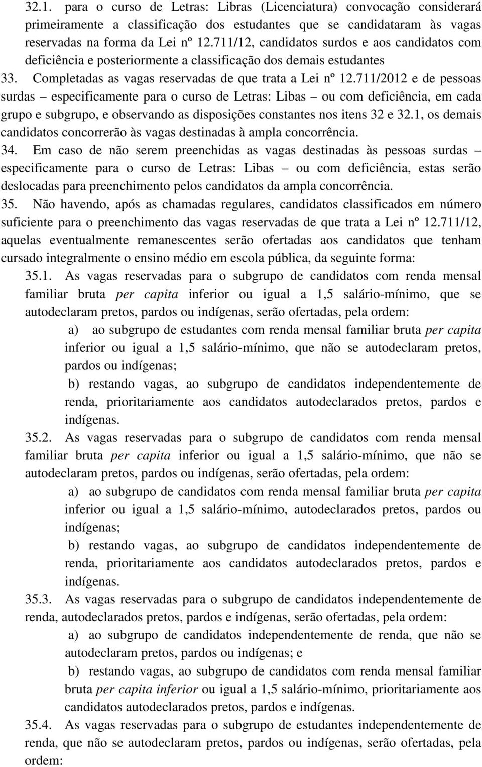 711/2012 e de pessoas surdas especificamente para o curso de Letras: Libas ou com deficiência, em cada grupo e subgrupo, e observando as disposições constantes nos itens 32 e 32.