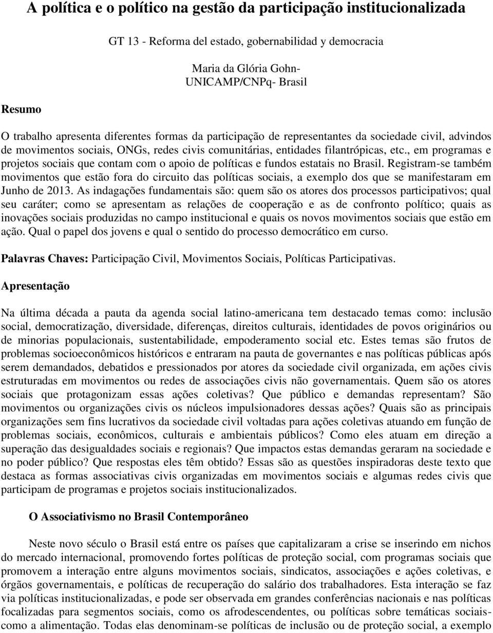 , em programas e projetos sociais que contam com o apoio de políticas e fundos estatais no Brasil.