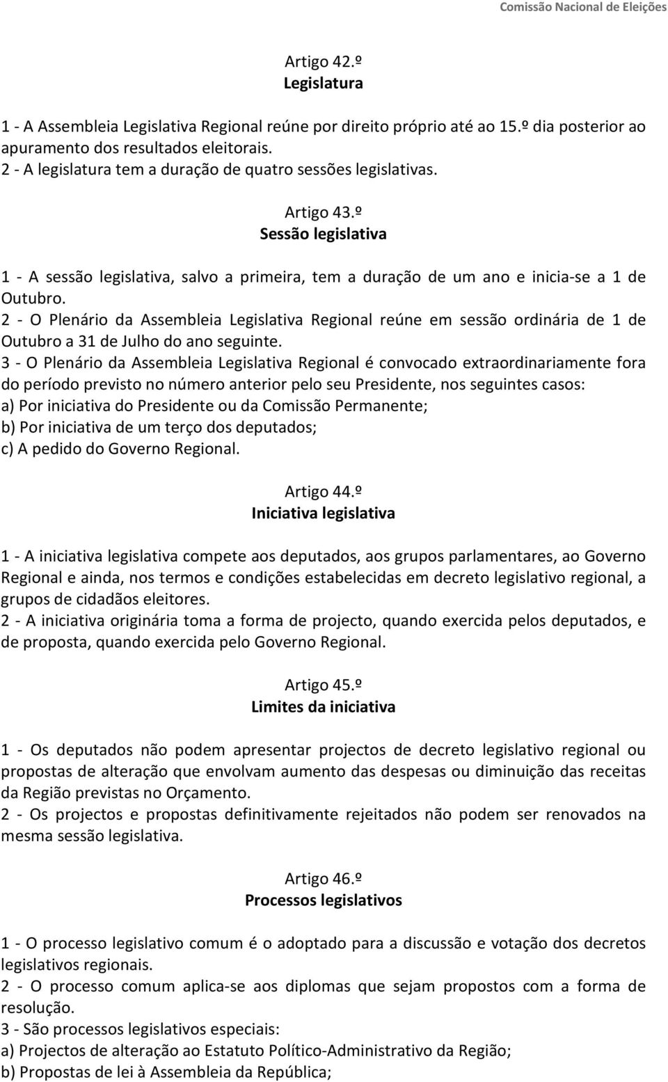 2 - O Plenário da Assembleia Legislativa Regional reúne em sessão ordinária de 1 de Outubro a 31 de Julho do ano seguinte.