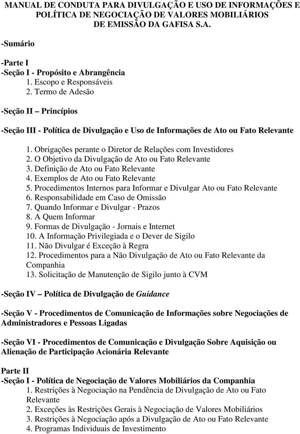 Obrigações perante o Diretor de Relações com Investidores 2. O Objetivo da Divulgação de Ato ou Fato Relevante 3. Definição de Ato ou Fato Relevante 4. Exemplos de Ato ou Fato Relevante 5.