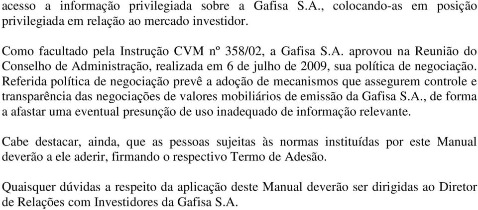 , de forma a afastar uma eventual presunção de uso inadequado de informação relevante.