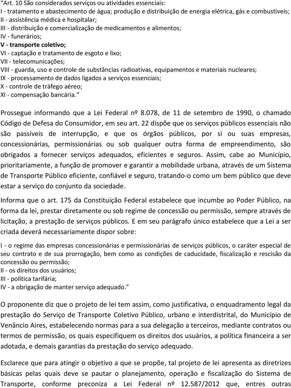 guarda, uso e controle de substâncias radioativas, equipamentos e materiais nucleares; IX - processamento de dados ligados a serviços essenciais; X - controle de tráfego aéreo; XI - compensação