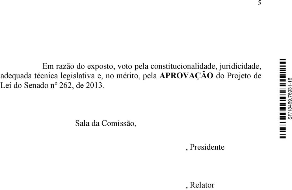 legislativa e, no mérito, pela APROVAÇÃO do Projeto