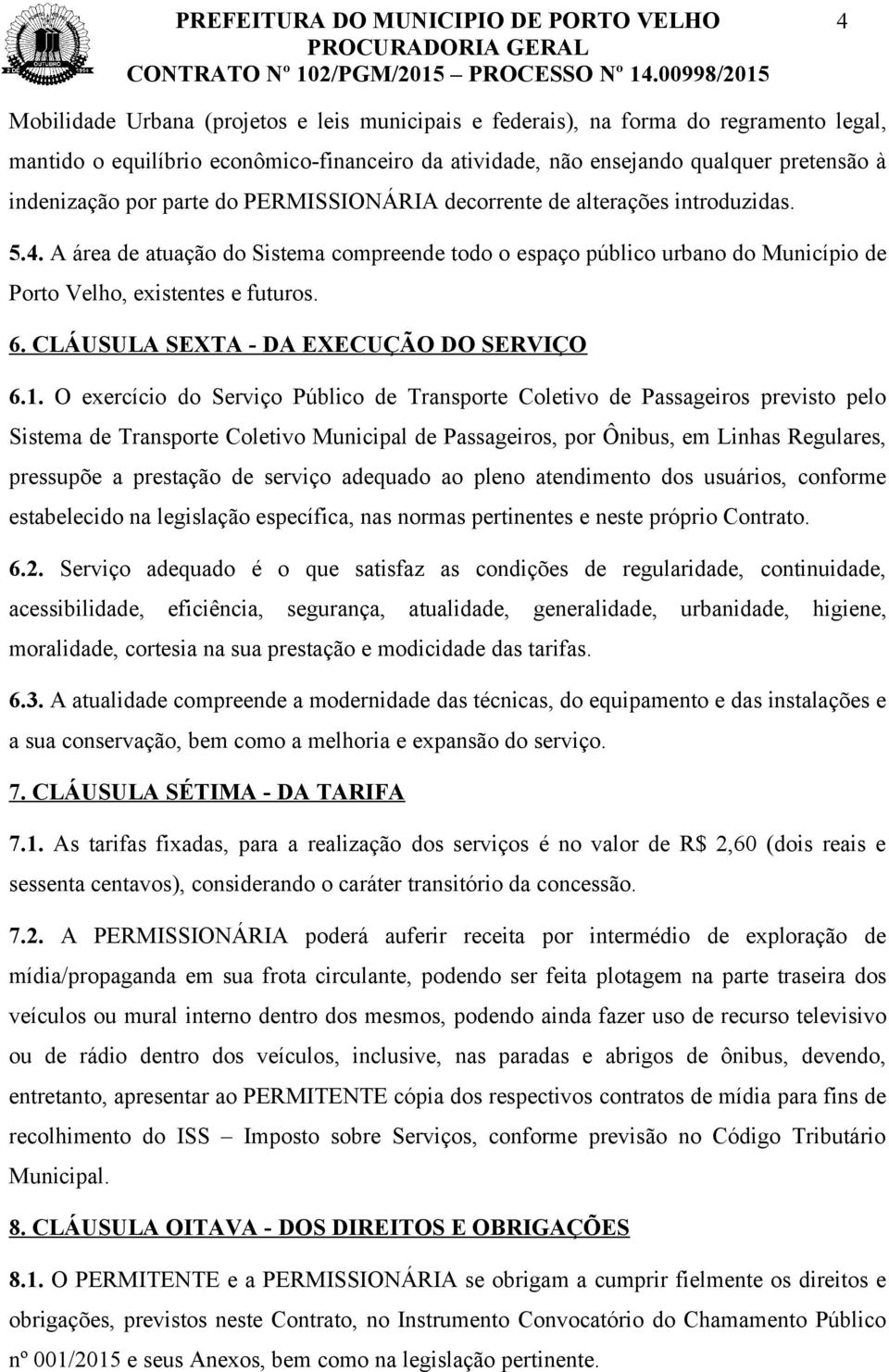 CLÁUSULA SEXTA - DA EXECUÇÃO DO SERVIÇO 6.1.