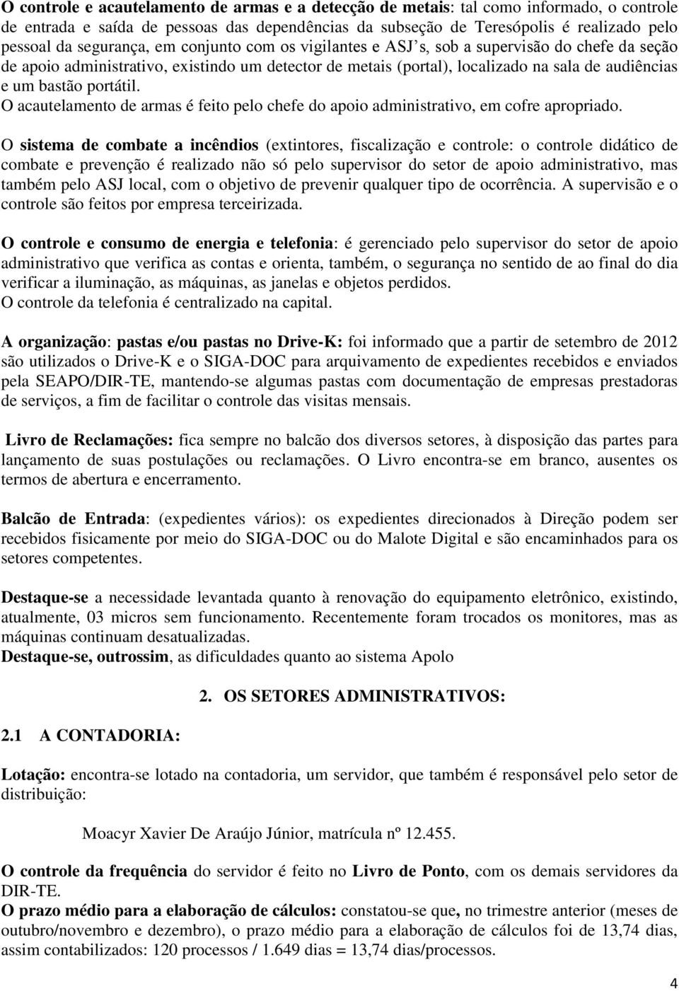 portátil. O acautelamento de armas é feito pelo chefe do apoio administrativo, em cofre apropriado.