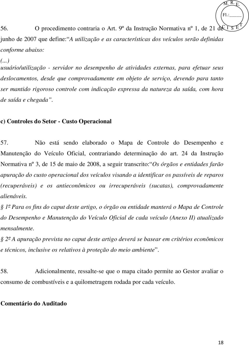 controle com indicação expressa da natureza da saída, com hora de saída e chegada. c) Controles do Setor - Custo Operacional 57.