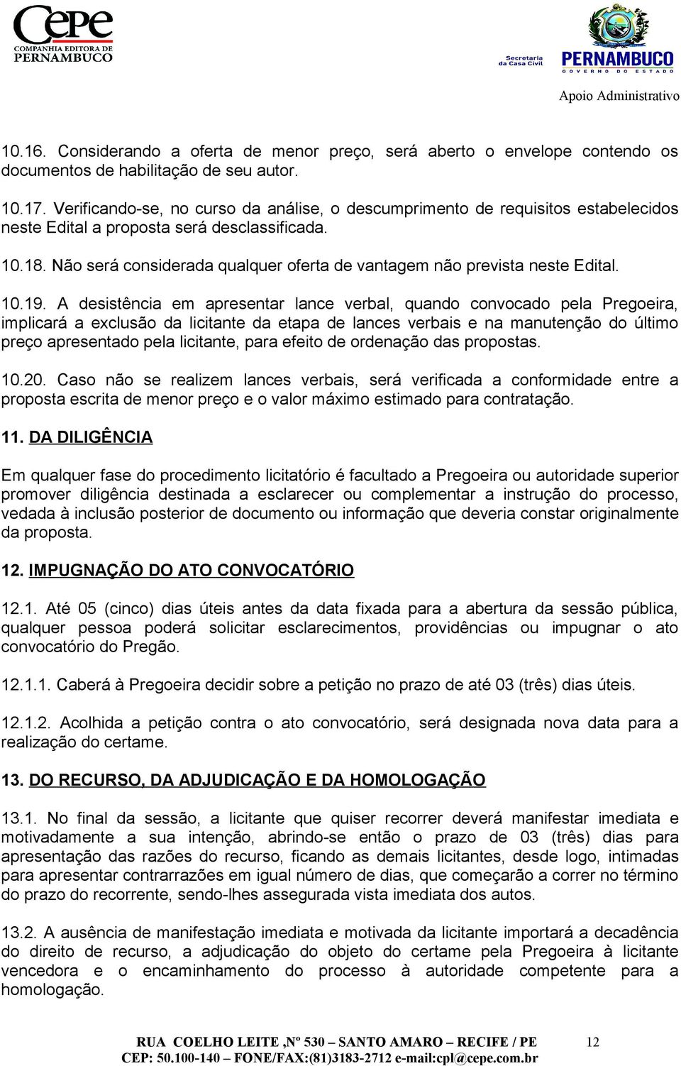 Não será considerada qualquer oferta de vantagem não prevista neste Edital. 10.19.