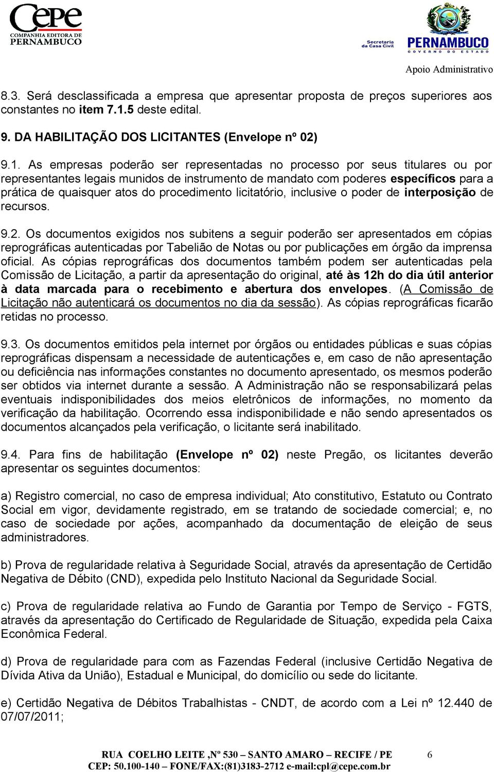 As empresas poderão ser representadas no processo por seus titulares ou por representantes legais munidos de instrumento de mandato com poderes específicos para a prática de quaisquer atos do