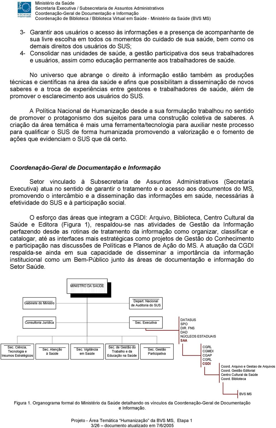 No universo que abrange o direito à informação estão também as produções técnicas e científicas na área da saúde e afins que possibilitam a disseminação de novos saberes e a troca de experiências