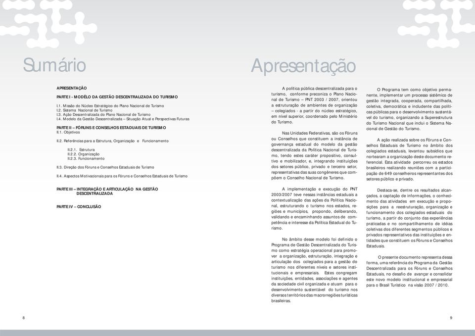 Referências para a Estrutura, Organização e Funcionamento II.2.1. Estrutura II.2.2. Organização II.2.3. Funcionamento II.3. Direção dos Fóruns e Conselhos Estaduais de Turismo II.4.