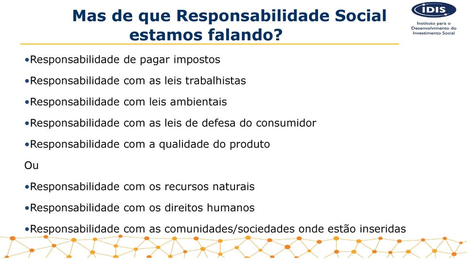 ambientais Responsabilidade com as leis de defesa do consumidor Responsabilidade com a qualidade do