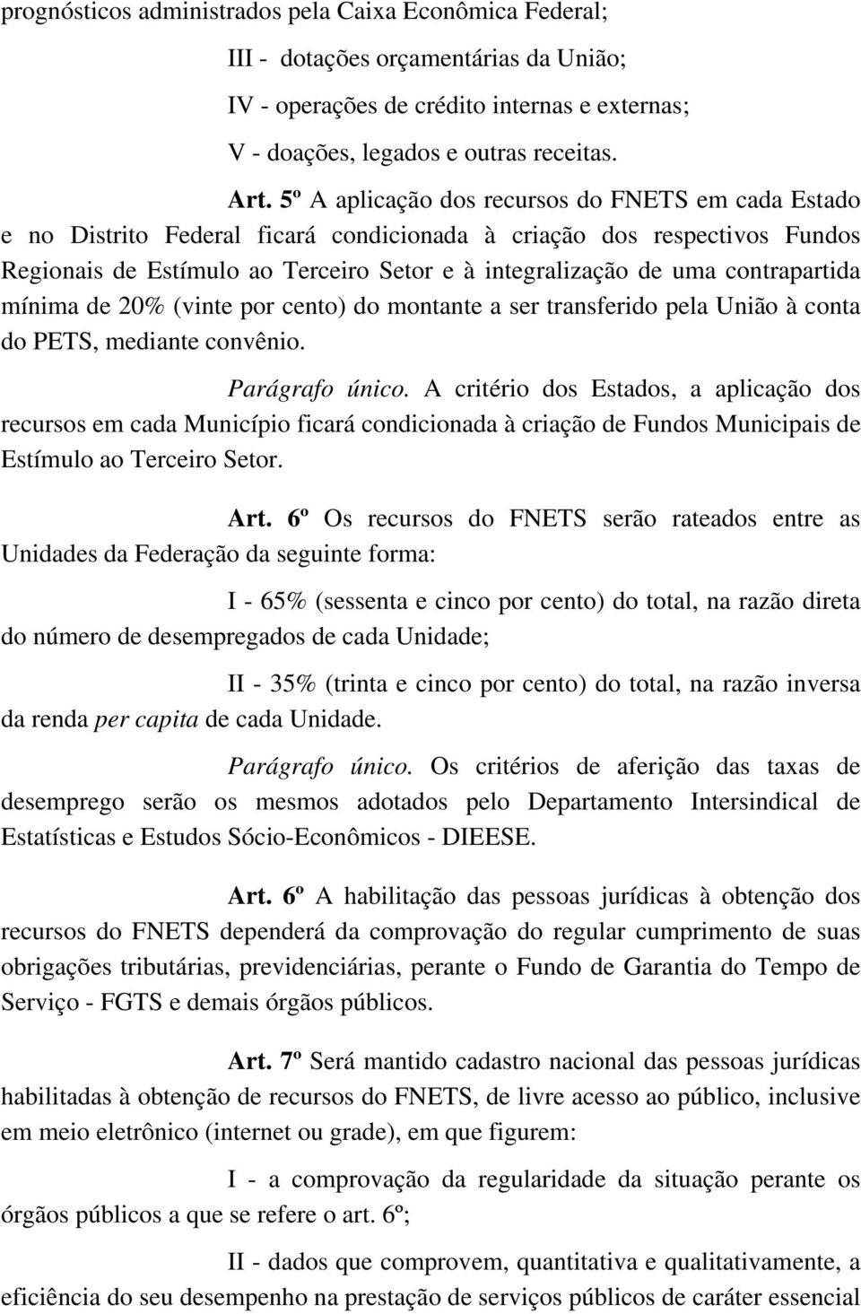 contrapartida mínima de 20% (vinte por cento) do montante a ser transferido pela União à conta do PETS, mediante convênio. Parágrafo único.