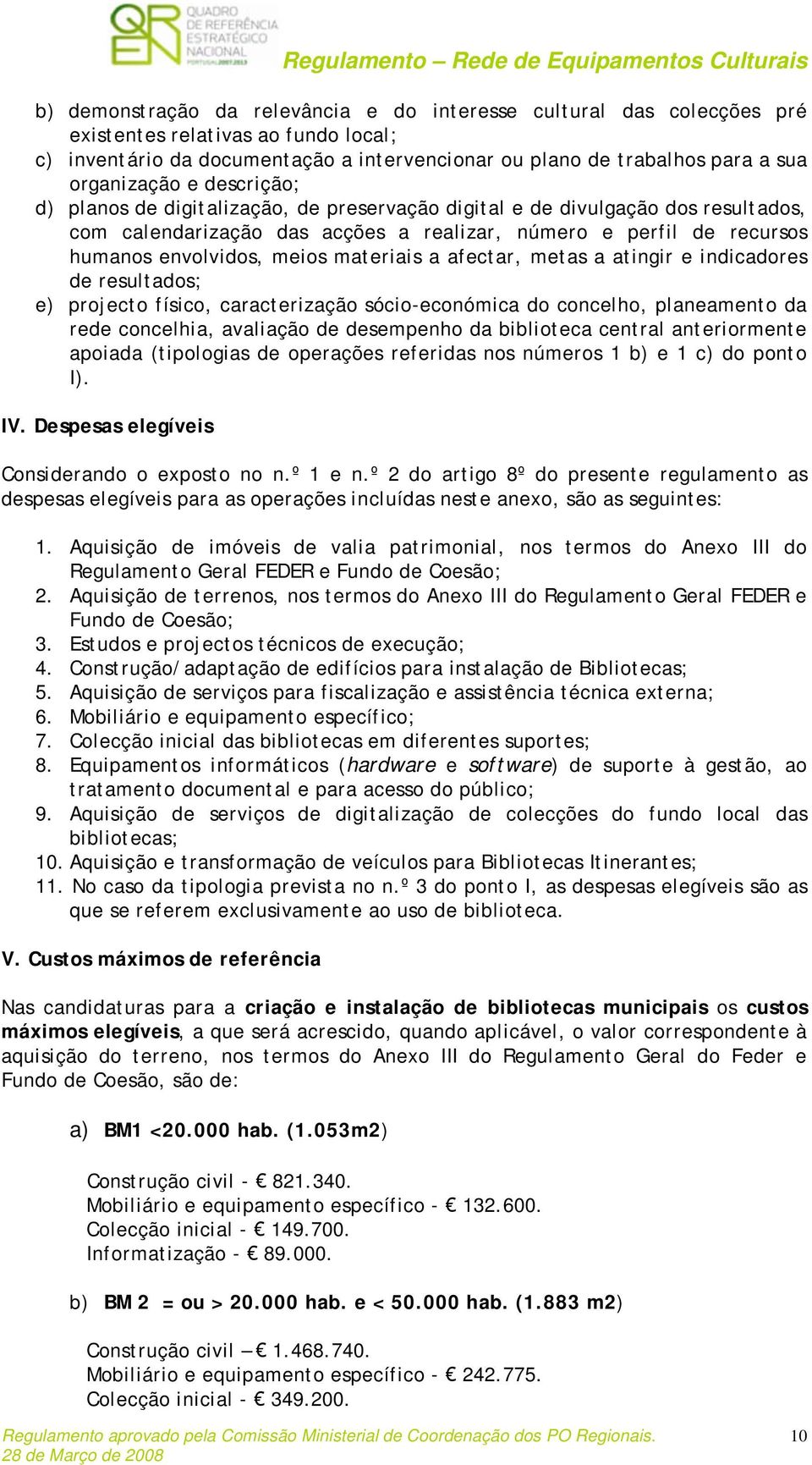 meios materiais a afectar, metas a atingir e indicadores de resultados; e) projecto físico, caracterização sócio-económica do concelho, planeamento da rede concelhia, avaliação de desempenho da