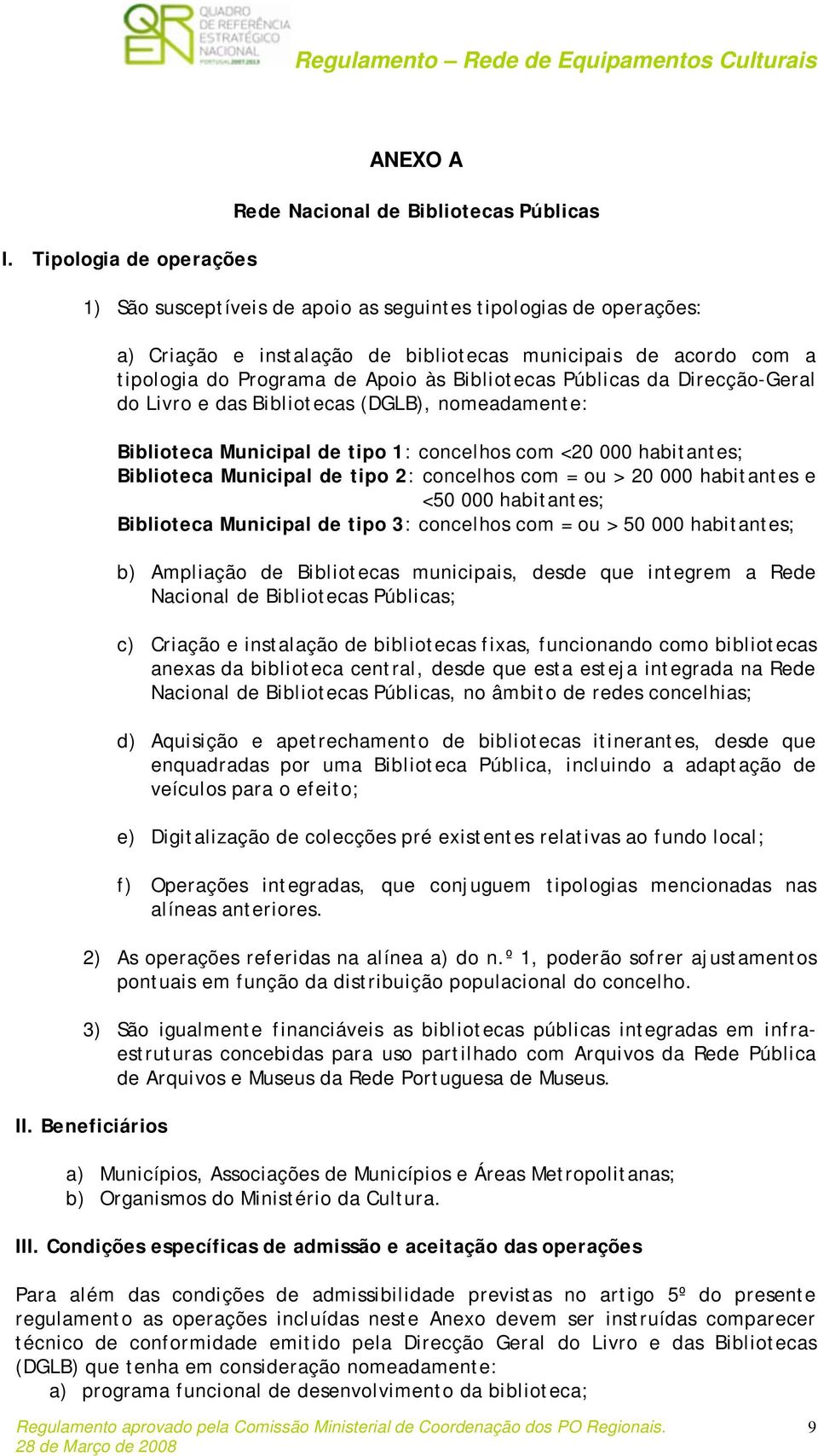 Biblioteca Municipal de tipo 2: concelhos com = ou > 20 000 habitantes e <50 000 habitantes; Biblioteca Municipal de tipo 3: concelhos com = ou > 50 000 habitantes; b) Ampliação de Bibliotecas