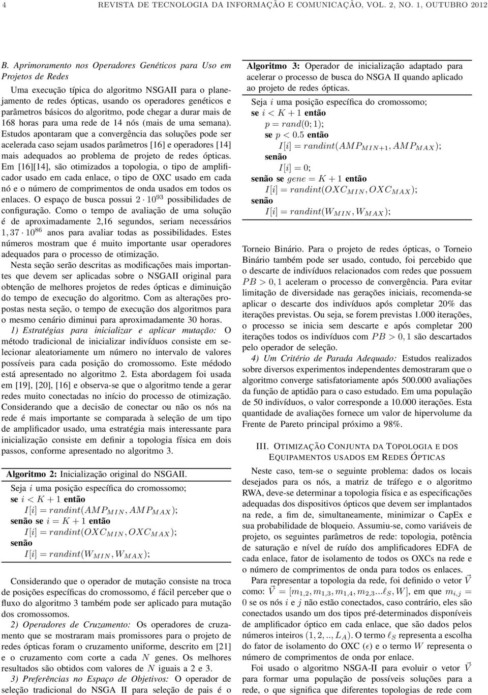 do algoritmo, pode chegar a durar mais de 168 horas para uma rede de 14 nós (mais de uma semana).