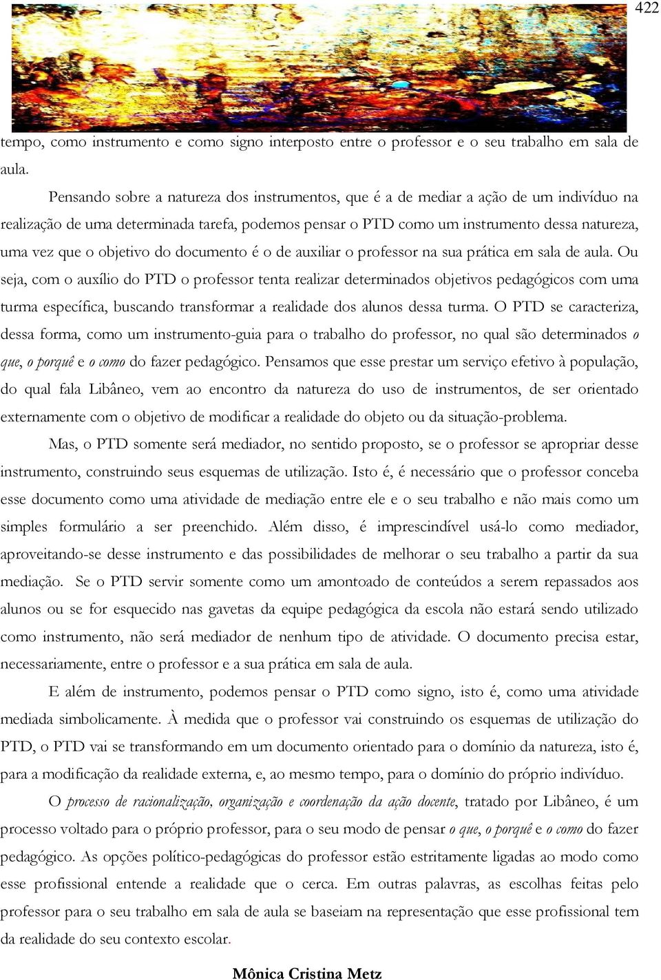 objetivo do documento é o de auxiliar o professor na sua prática em sala de aula.