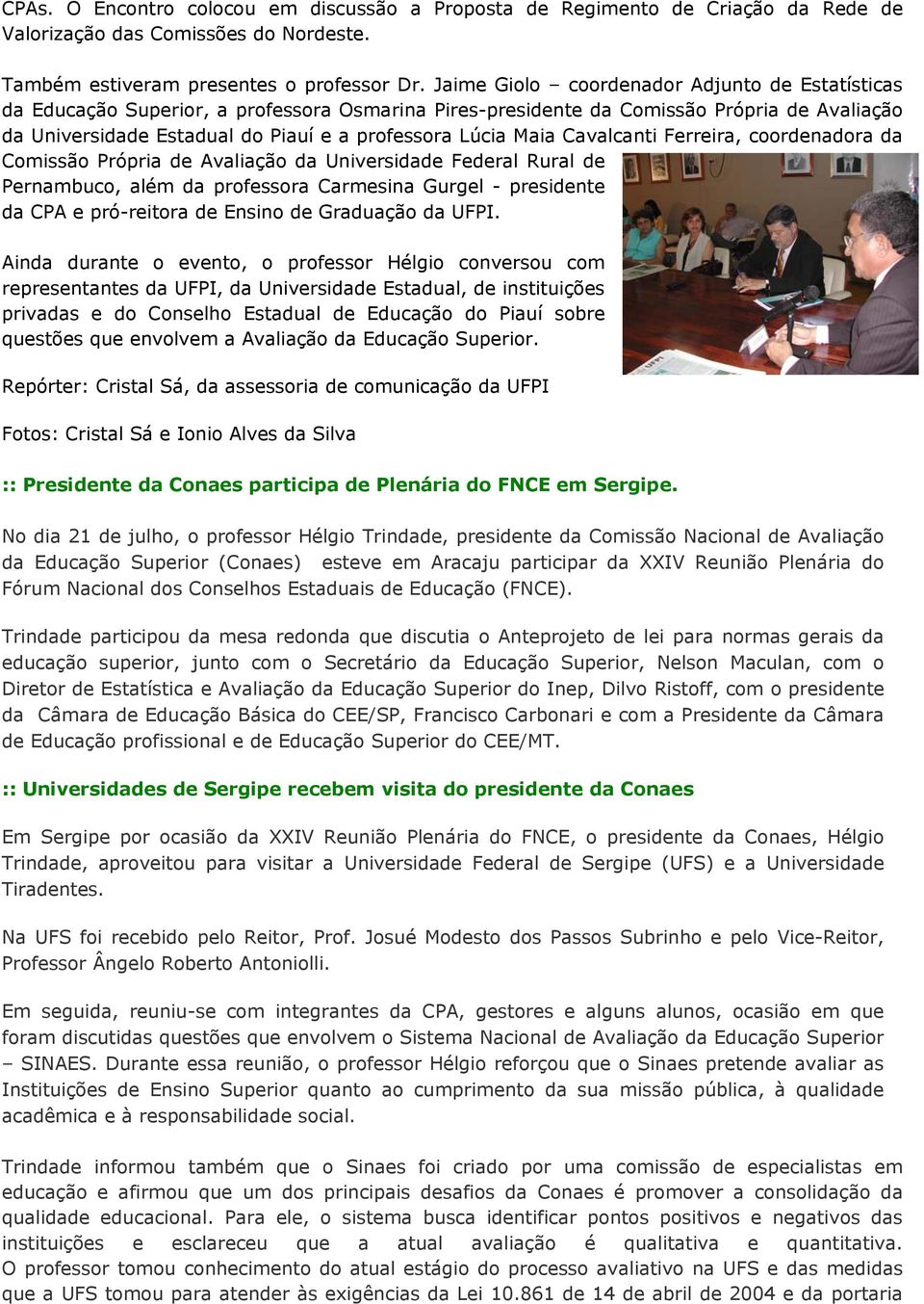 Maia Cavalcanti Ferreira, coordenadora da Comissão Própria de Avaliação da Universidade Federal Rural de Pernambuco, além da professora Carmesina Gurgel - presidente da CPA e pró-reitora de Ensino de