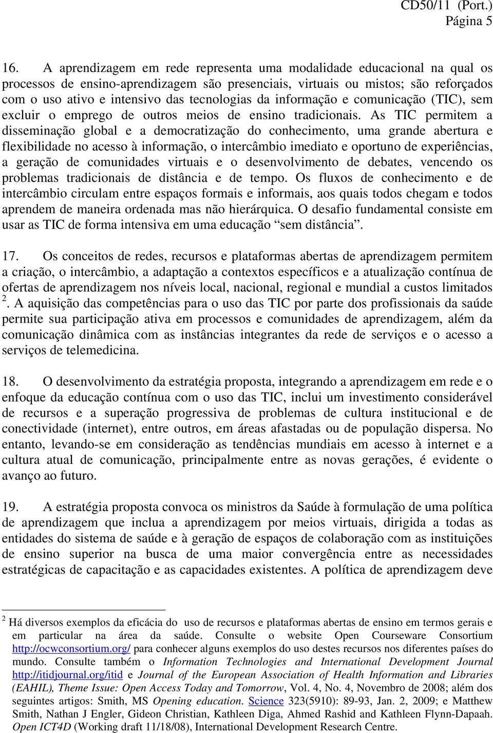 tecnologias da informação e comunicação (TIC), sem excluir o emprego de outros meios de ensino tradicionais.