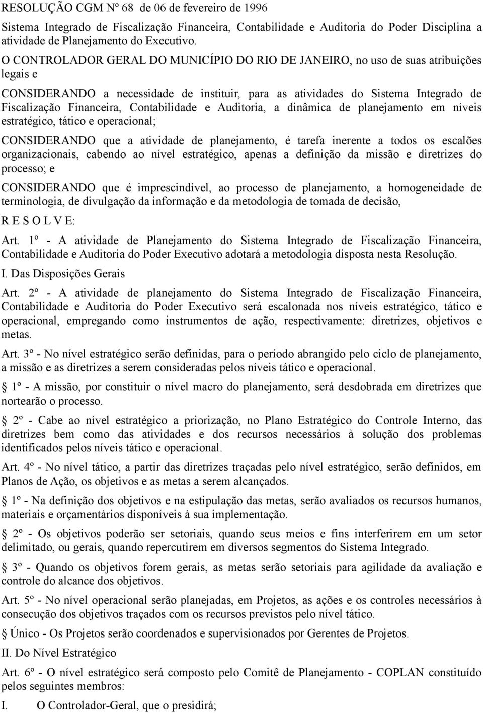 Contabilidade e Auditoria, a dinâmica de planejamento em níveis estratégico, tático e operacional; CONSIDERANDO que a atividade de planejamento, é tarefa inerente a todos os escalões organizacionais,