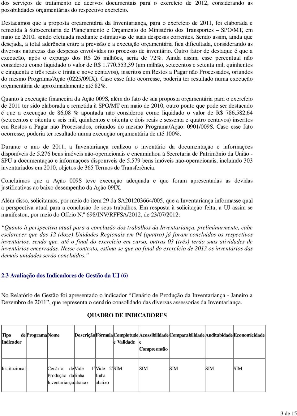 de 2010, sendo efetuada mediante estimativas de suas despesas correntes.