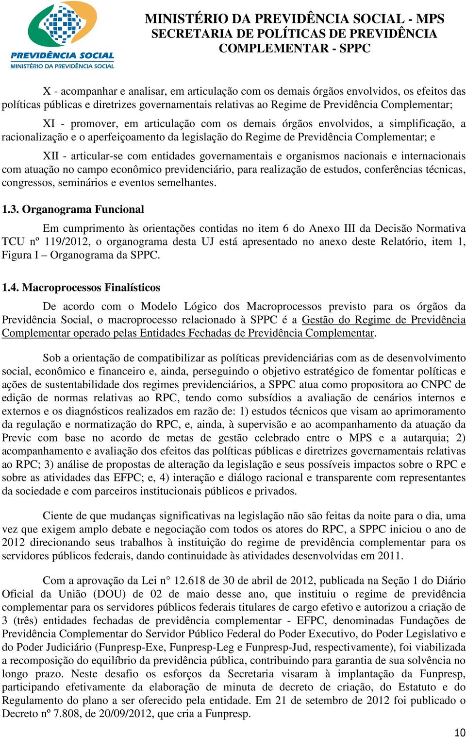 governamentais e organismos nacionais e internacionais com atuação no campo econômico previdenciário, para realização de estudos, conferências técnicas, congressos, seminários e eventos semelhantes.