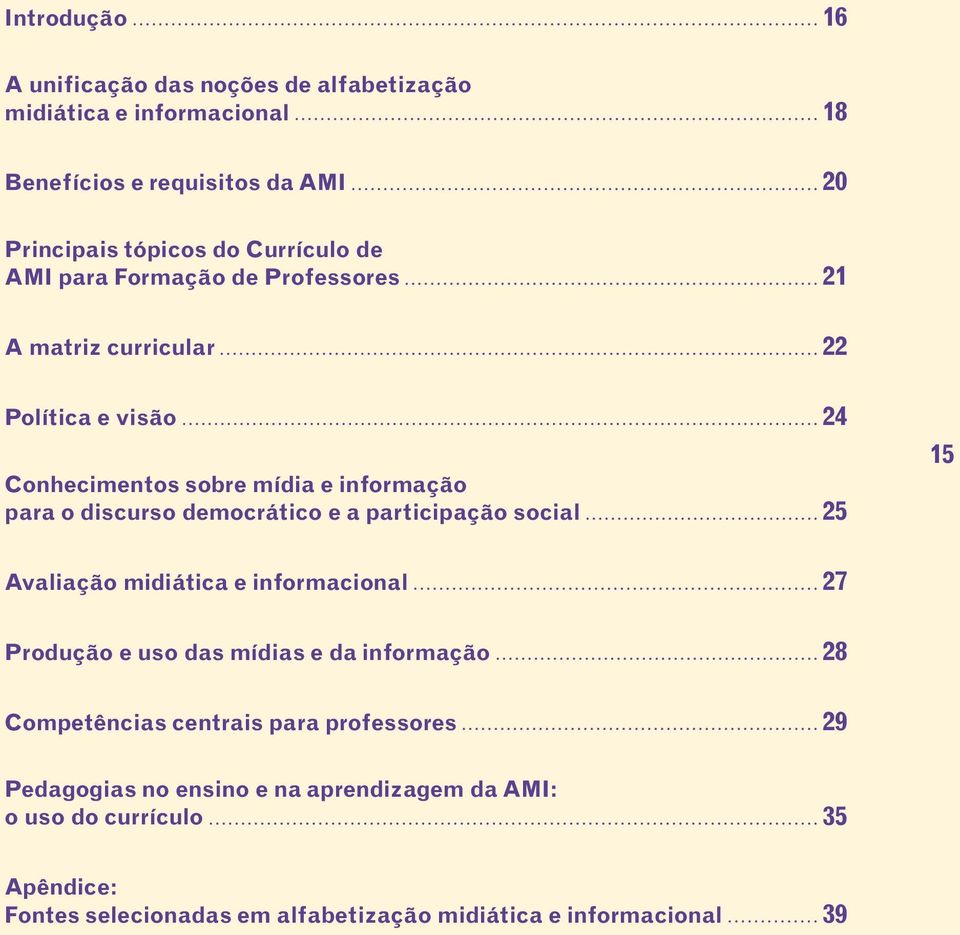 e a participação social 25 15 Avaliação midiática e informacional 27 Produção e uso das mídias e da informação 28 Competências centrais para