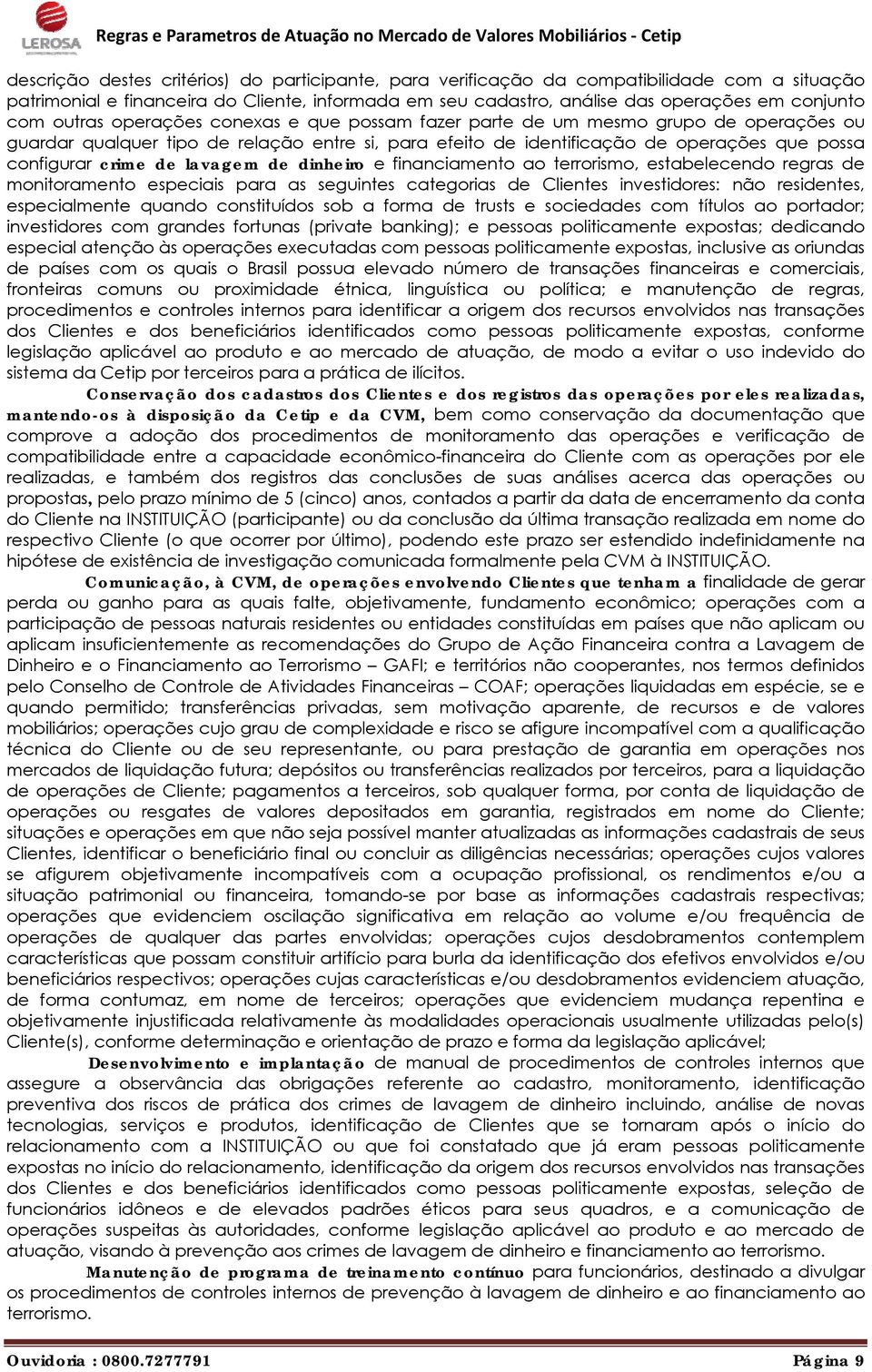 lavagem de dinheiro e financiamento ao terrorismo, estabelecendo regras de monitoramento especiais para as seguintes categorias de Clientes investidores: não residentes, especialmente quando