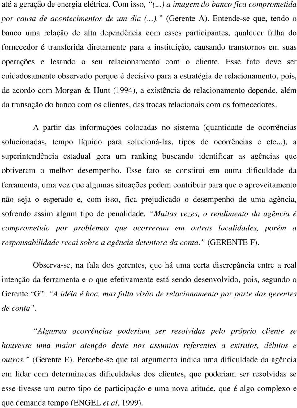 operações e lesando o seu relacionamento com o cliente.