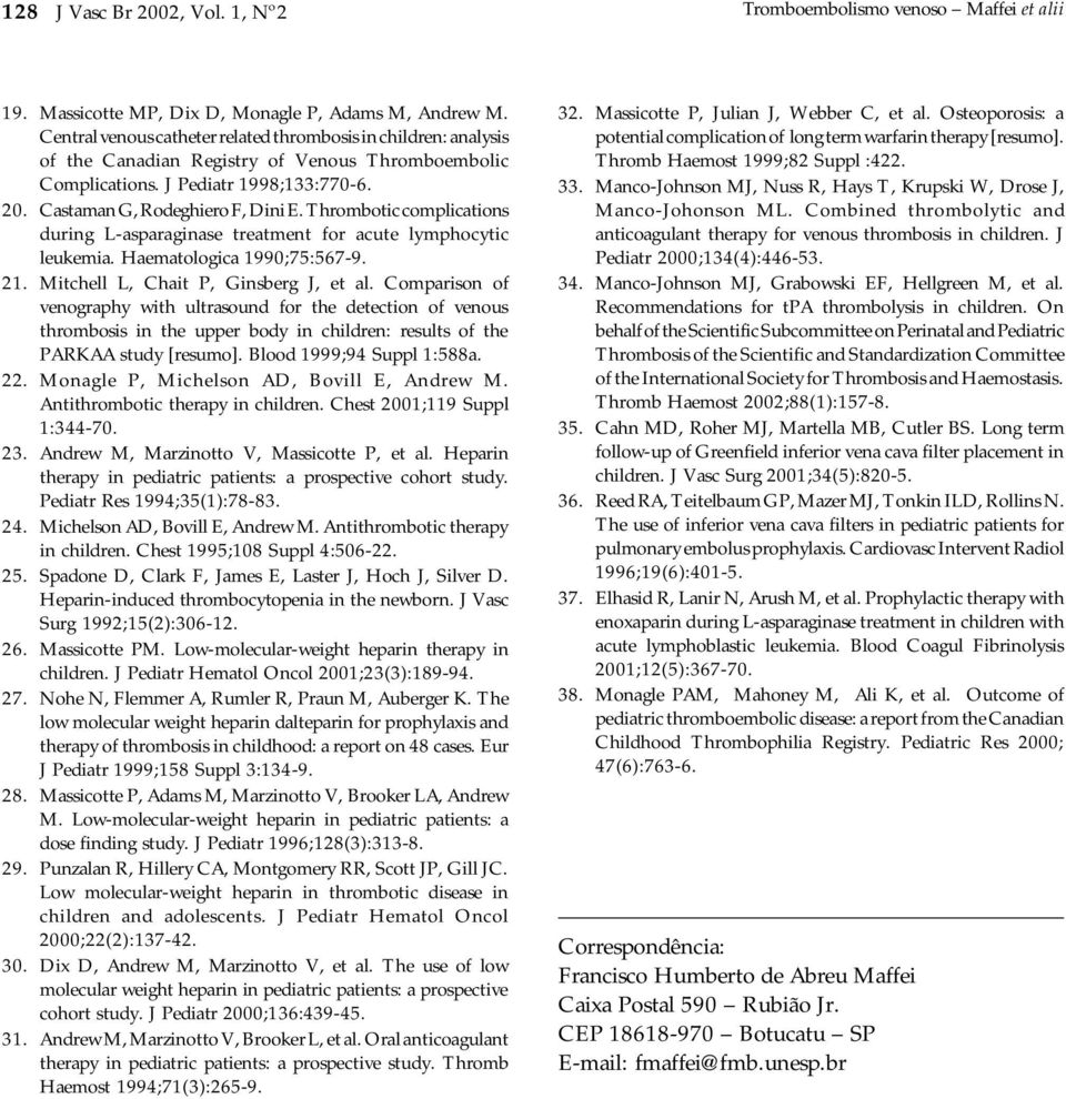 Thrombotic complications during L-asparaginase treatment for acute lymphocytic leukemia. Haematologica 1990;75:567-9. 21. Mitchell L, Chait P, Ginsberg J, et al.