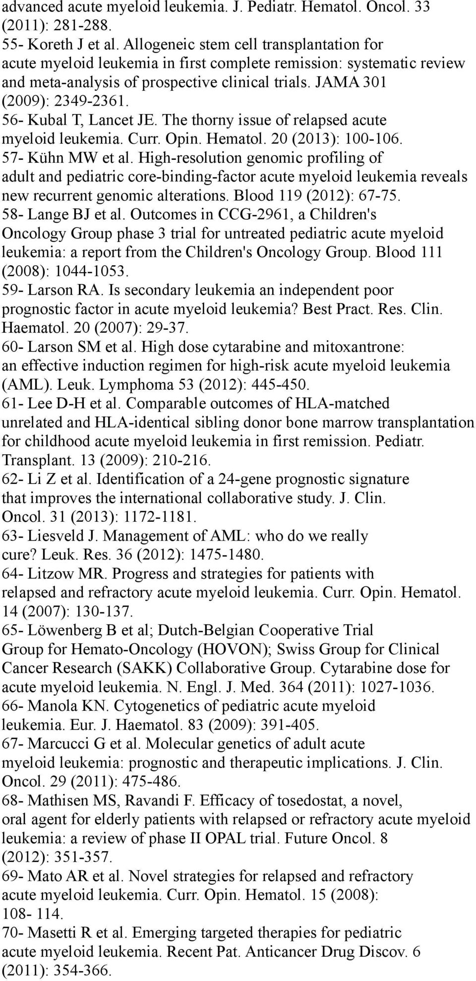 56- Kubal T, Lancet JE. The thorny issue of relapsed acute myeloid leukemia. Curr. Opin. Hematol. 20 (2013): 100-106. 57- Kühn MW et al.