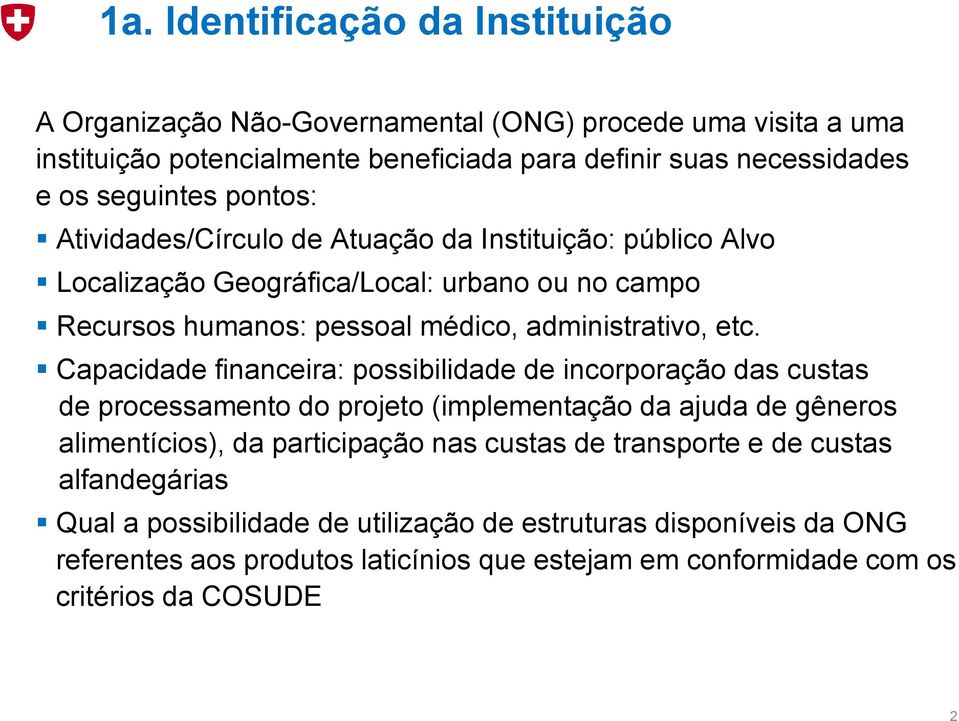 Capacidade financeira: possibilidade de incorporação das custas de processamento do projeto (implementação da ajuda de gêneros alimentícios), da participação nas custas de