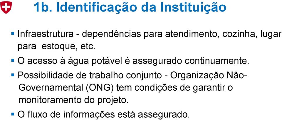 O acesso à água potável é assegurado continuamente.