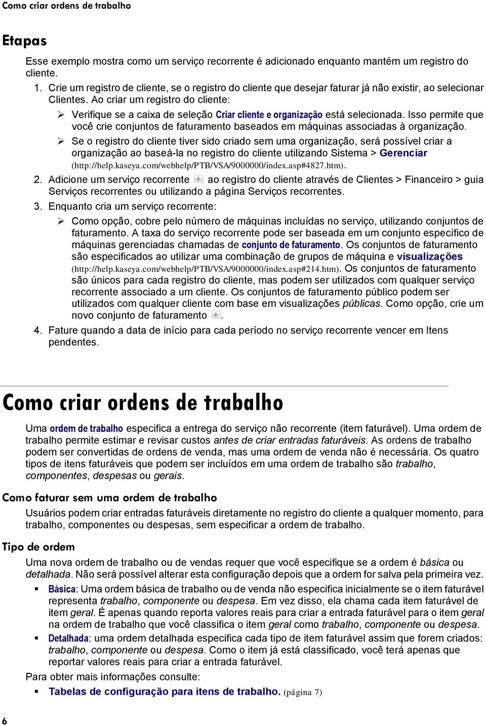 Ao criar um registro do cliente: Verifique se a caixa de seleção Criar cliente e organização está selecionada.