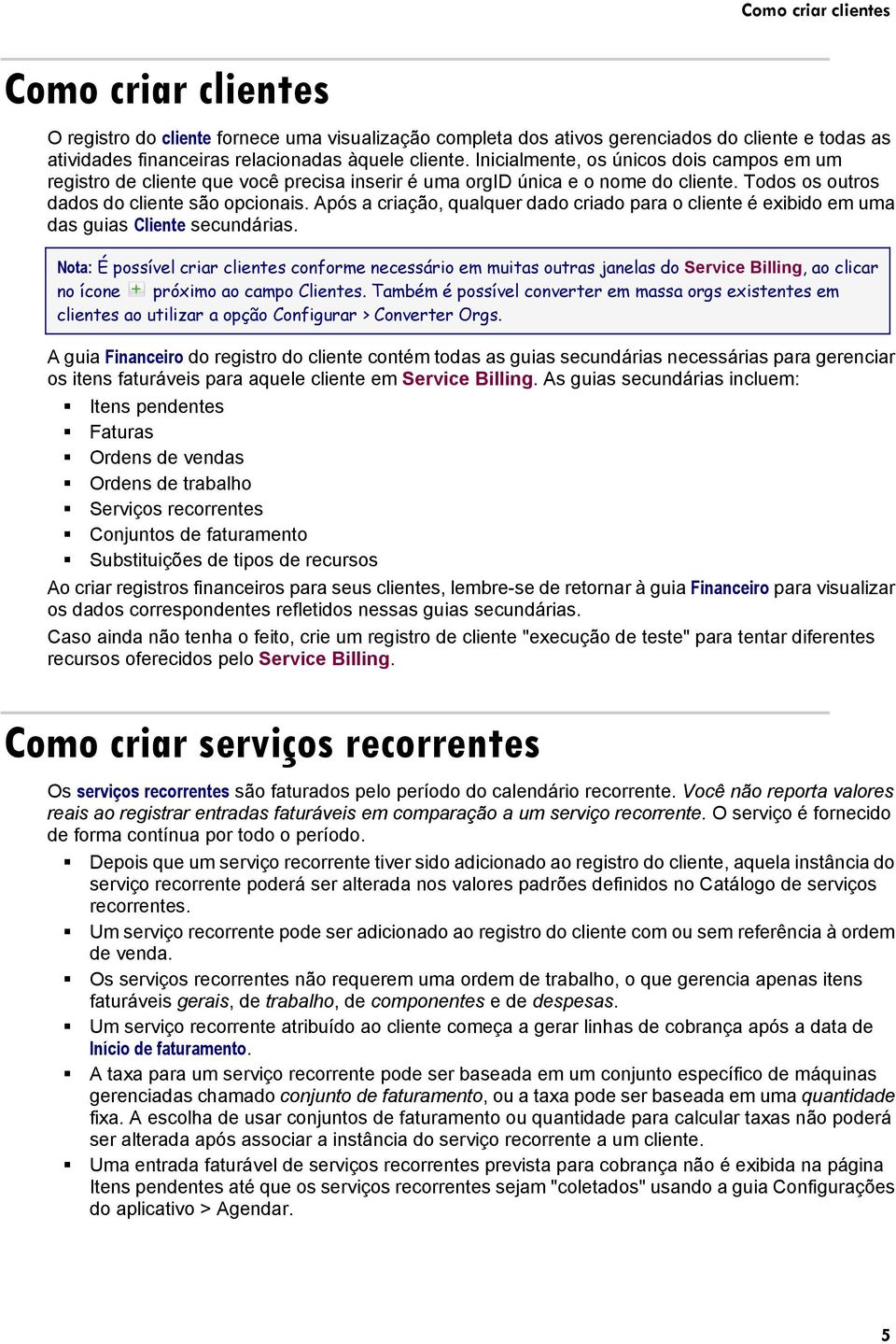 Após a criação, qualquer dado criado para o cliente é exibido em uma das guias Cliente secundárias.