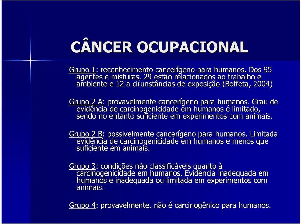 para humanos. Grau de evidência de carcinogenicidade em humanos é limitado, sendo no entanto suficiente em experimentos com animais. Grupo 2 B: possivelmente cancerígeno para humanos.