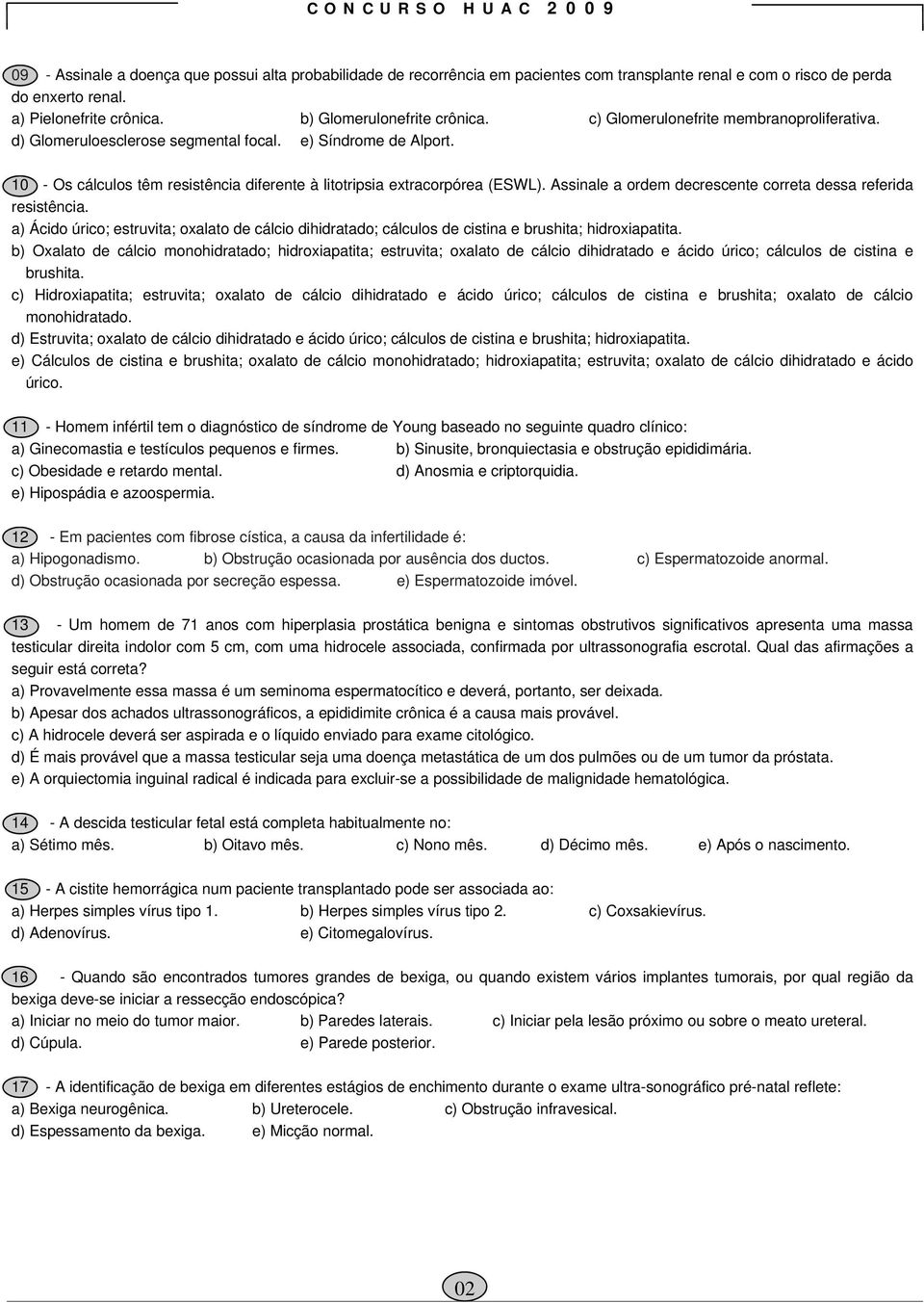 10 - Os cálculos têm resistência diferente à litotripsia extracorpórea (ESWL). Assinale a ordem decrescente correta dessa referida resistência.