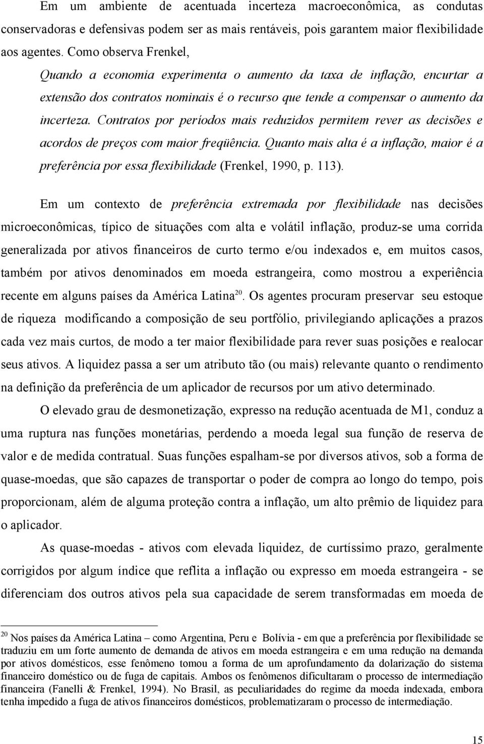 Contratos por períodos mais reduzidos permitem rever as decisões e acordos de preços com maior freqüência.