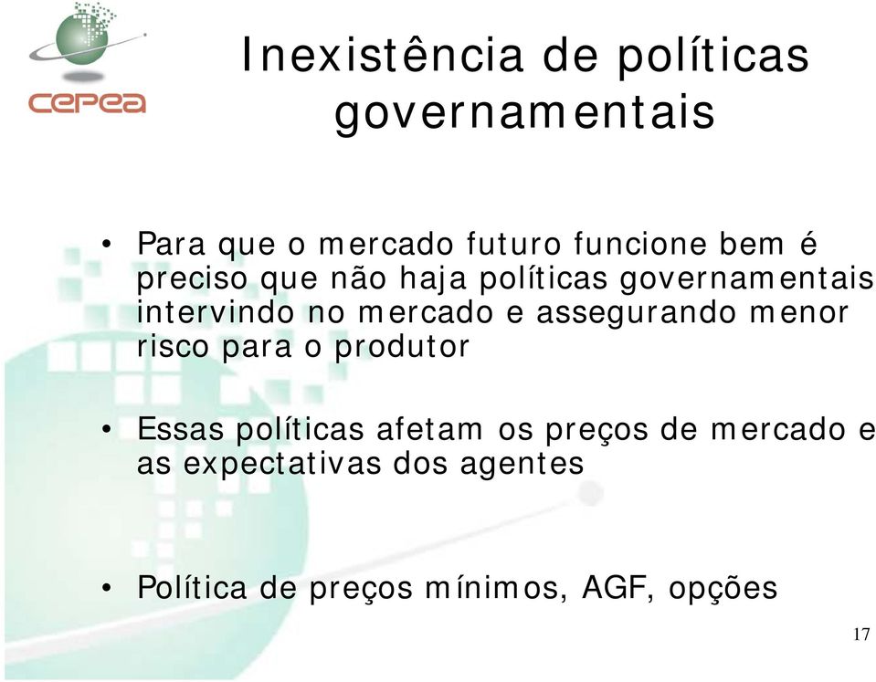 assegurando menor risco para o produtor Essas políticas afetam os preços de