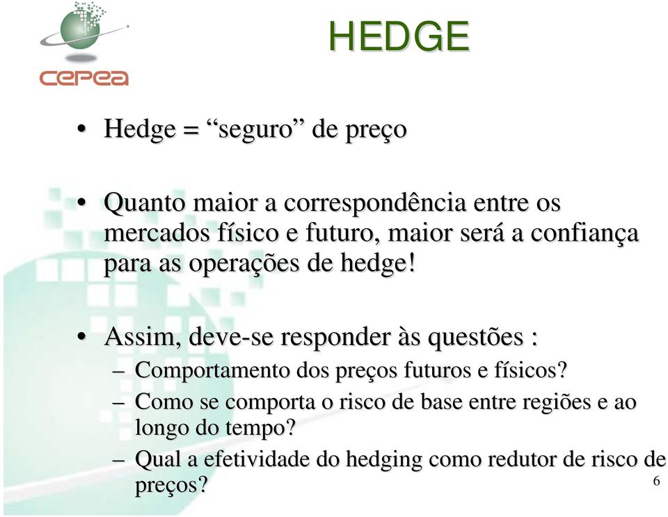 Assim, deve-se responder às s questões : Comportamento dos preços futuros e físicos?