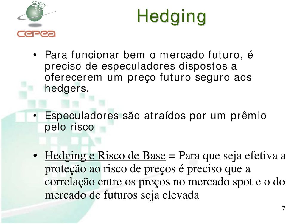 Especuladores são atraídos por um prêmio pelo risco Hedging e Risco de Base = Para que