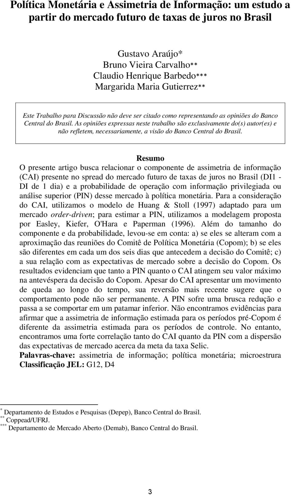 As opiniões expressas neste trabalho são exclusivamente do(s) autor(es) e não refletem, necessariamente, a visão do Banco Central do Brasil.