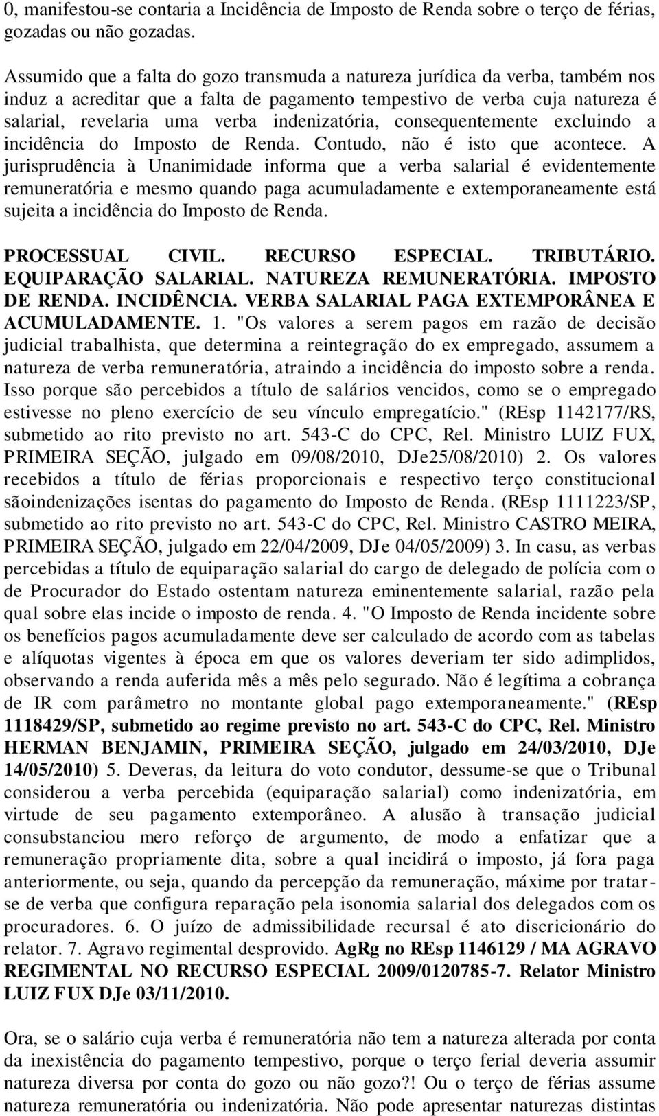 indenizatória, consequentemente excluindo a incidência do Imposto de Renda. Contudo, não é isto que acontece.